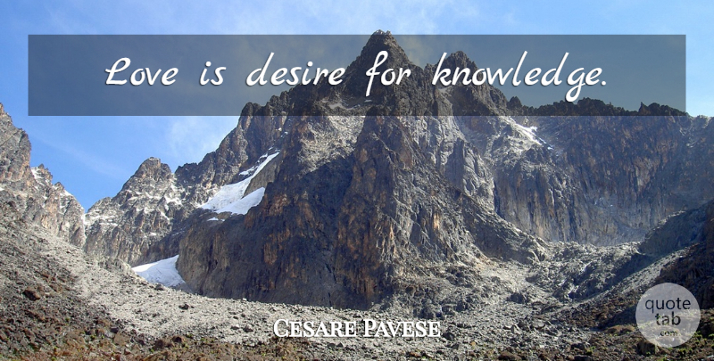 Cesare Pavese Quote About Love Is, Desire, Desire For Knowledge: Love Is Desire For Knowledge...