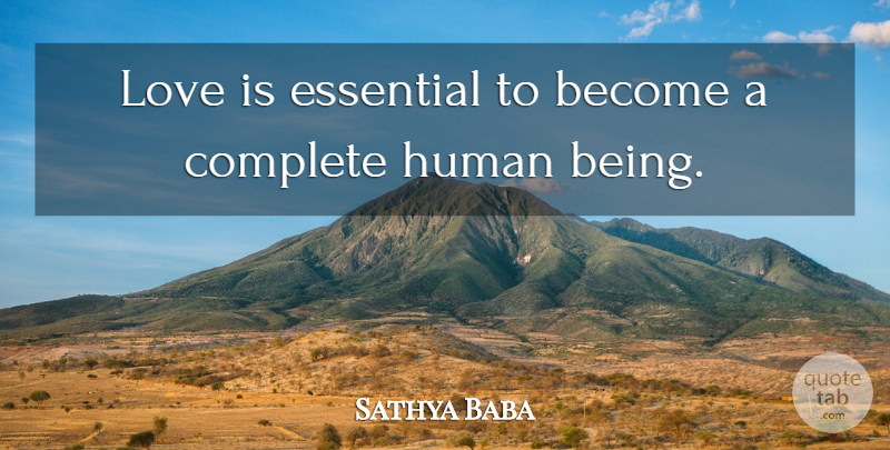 Sathya Baba Quote About Complete, Essential, Human, Love: Love Is Essential To Become...