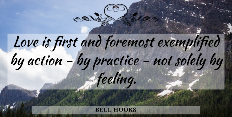 bell hooks Quote About Love Is, Practice, Feelings: Love Is First And Foremost...