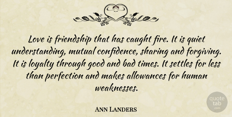 Ann Landers Quote About Love, Loyalty, Mutual Benefit: Love Is Friendship That Has...