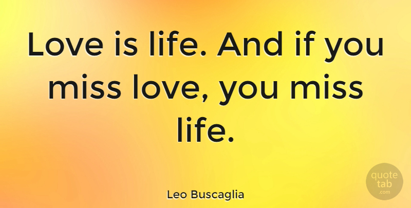Leo Buscaglia Quote About Love, Inspirational, Boyfriend: Love Is Life And If...
