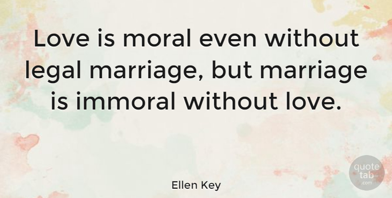 Ellen Key Quote About Love, Marriage, Moral: Love Is Moral Even Without...