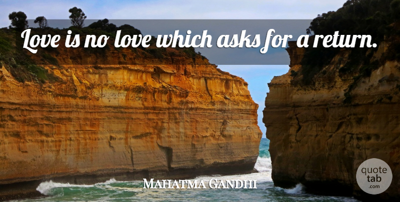Mahatma Gandhi Quote About Love, Return, Asks: Love Is No Love Which...
