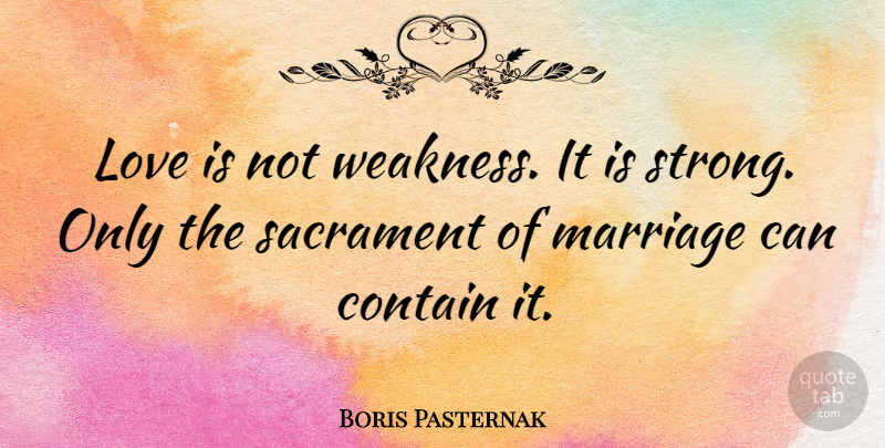 Boris Pasternak Quote About Anniversary, Strong, Love Is: Love Is Not Weakness It...
