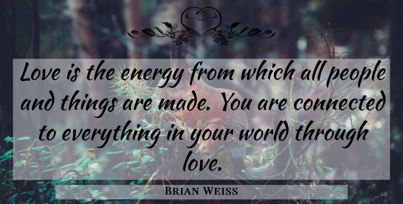 Brian Weiss Quote About Love, People, World: Love Is The Energy From...