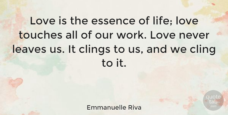 Emmanuelle Riva Quote About Love Life, Love Is, Essence: Love Is The Essence Of...