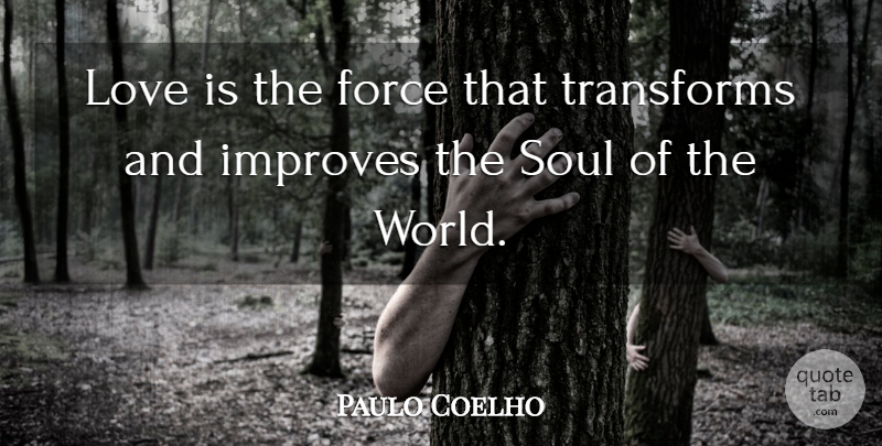 Paulo Coelho Quote About Love Is, Soul, Alchemist: Love Is The Force That...