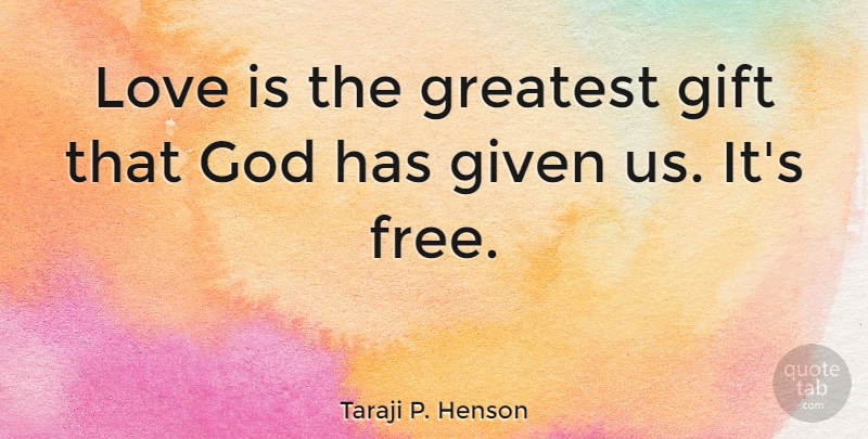 Taraji P. Henson Quote About Love Is, Given, Greatest Gifts: Love Is The Greatest Gift...