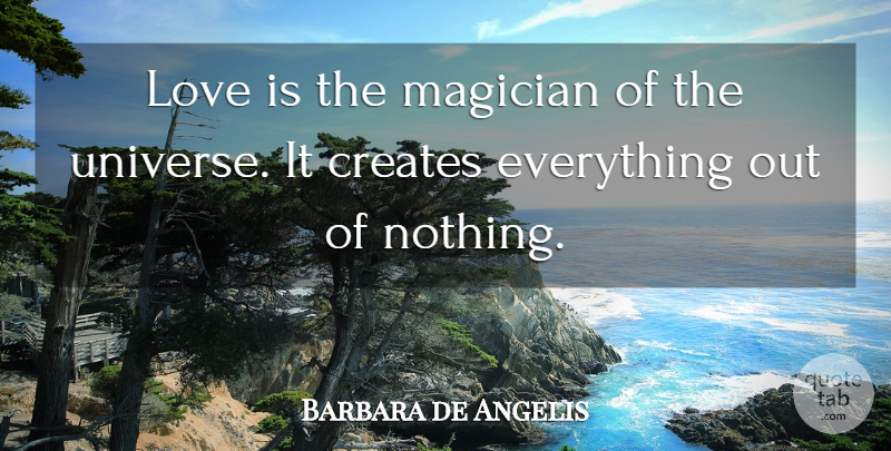 Barbara de Angelis Quote About Love Is, Magician, Universe: Love Is The Magician Of...