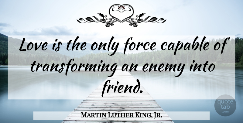 Martin Luther King, Jr. Quote About Love, Friendship, Change: Love Is The Only Force...