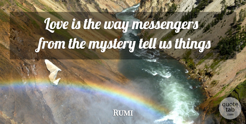 Rumi Quote About Love Is, Messengers, Way: Love Is The Way Messengers...