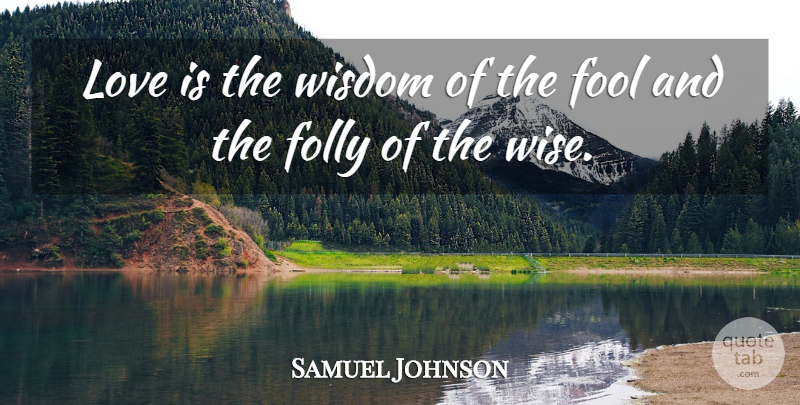 Samuel Johnson Quote About Love, Wise, Dream: Love Is The Wisdom Of...