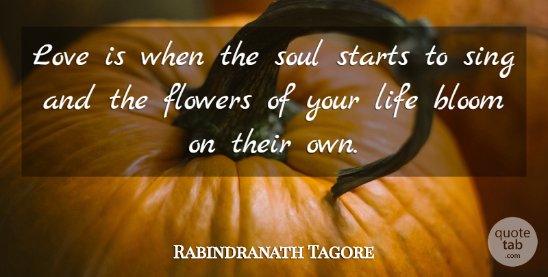 Rabindranath Tagore Quote About Flower, Love Is, Soul: Love Is When The Soul...