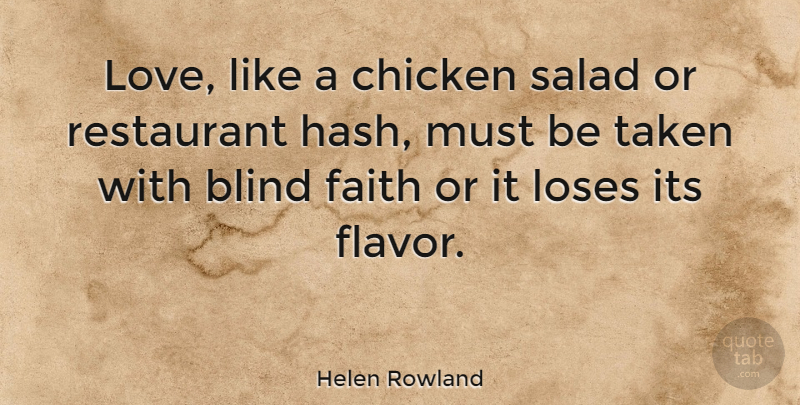 Helen Rowland Quote About Inspirational, Taken, Flavor: Love Like A Chicken Salad...