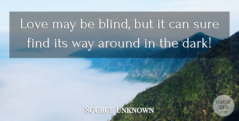 Source Unknown Quote About Love, Sure: Love May Be Blind But...