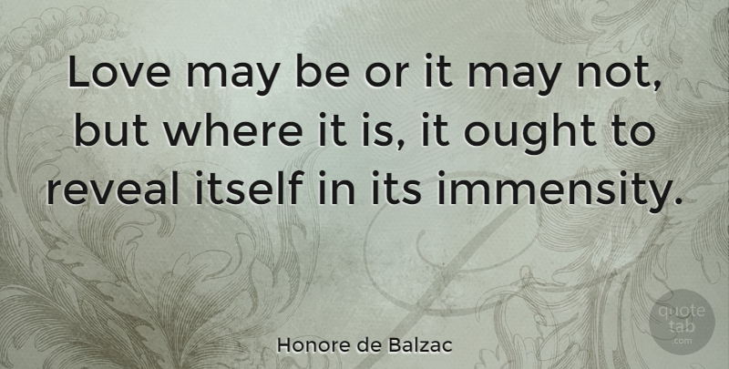 Honore de Balzac Quote About Love, May, Immensity: Love May Be Or It...
