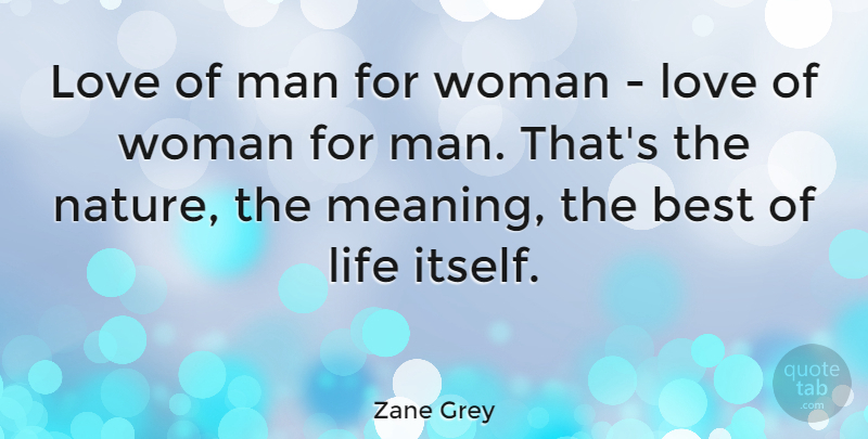 Zane Grey Quote About American Author, Best, Life, Love, Man: Love Of Man For Woman...