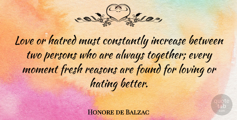 Honore de Balzac Quote About Hate, Two, Hatred: Love Or Hatred Must Constantly...