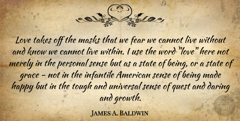 James A. Baldwin Quote About Fear, Grace, Growth: Love Takes Off The Masks...