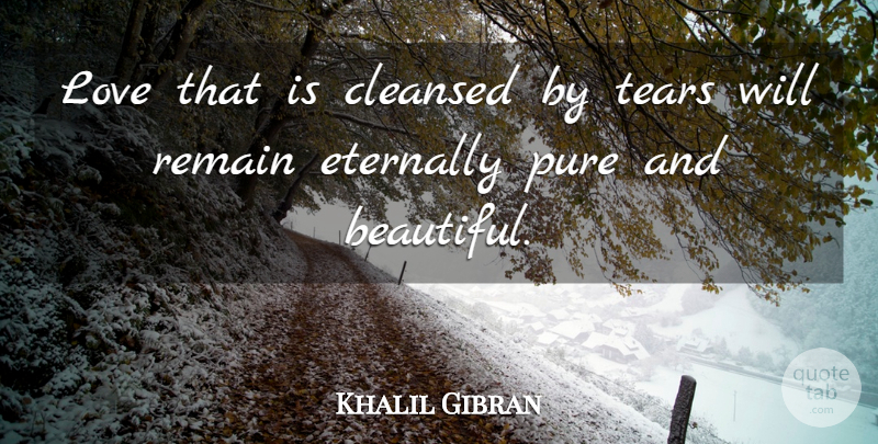 Khalil Gibran Quote About Friendship, Beautiful, Tears: Love That Is Cleansed By...