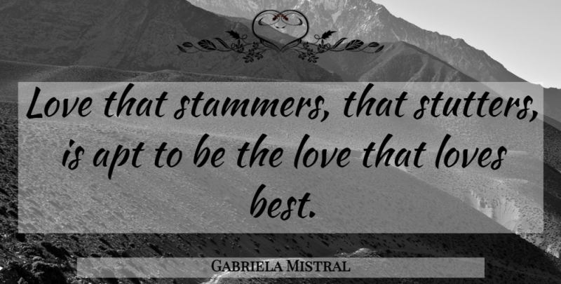 Gabriela Mistral Quote About Love: Love That Stammers That Stutters...