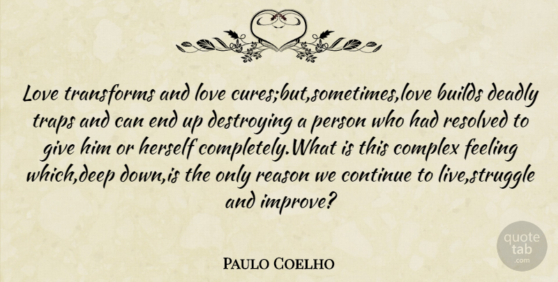 Paulo Coelho Quote About Struggle, Giving, Feelings: Love Transforms And Love Curesbutsometimeslove...