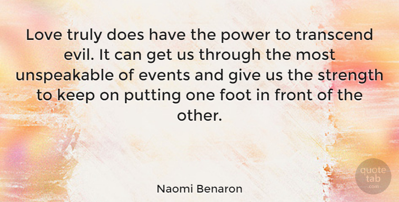 Naomi Benaron Quote About Feet, Evil, Giving: Love Truly Does Have The...