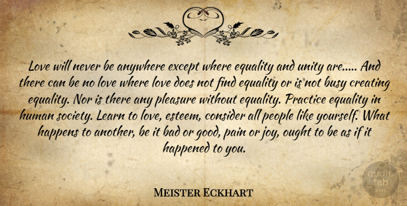 Meister Eckhart Quote About Pain, Practice, Creating: Love Will Never Be Anywhere...