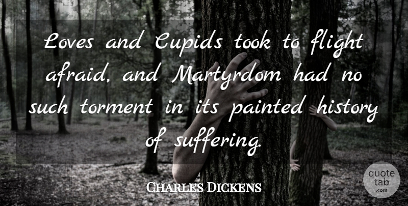 Charles Dickens Quote About Love, Suffering, Flight: Loves And Cupids Took To...