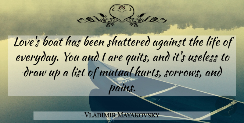 Vladimir Mayakovsky Quote About Against, Boat, Draw, Life, List: Loves Boat Has Been Shattered...