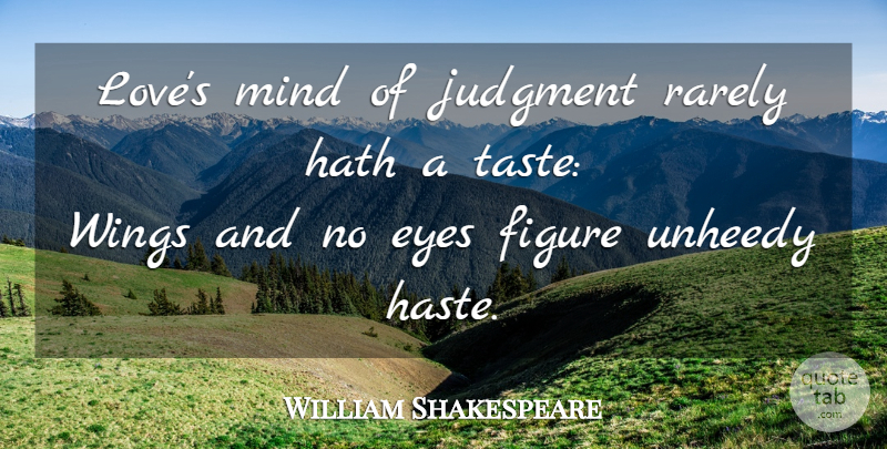 William Shakespeare Quote About Eye, Wings, Mind: Loves Mind Of Judgment Rarely...