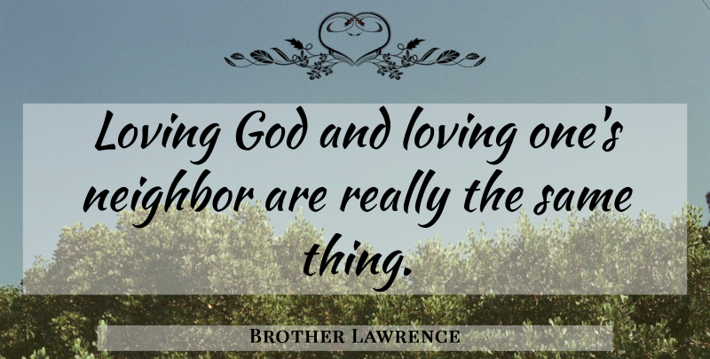 Brother Lawrence Quote About Neighbor, Loving God: Loving God And Loving Ones...