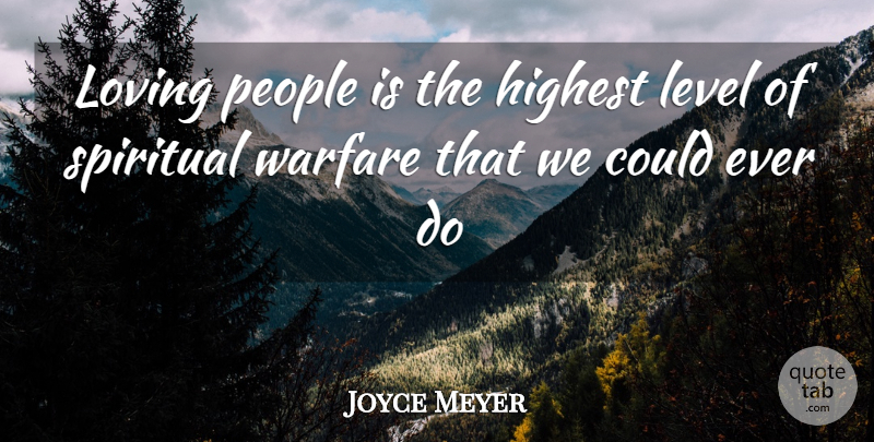 Joyce Meyer Quote About Spiritual, People, Warfare: Loving People Is The Highest...
