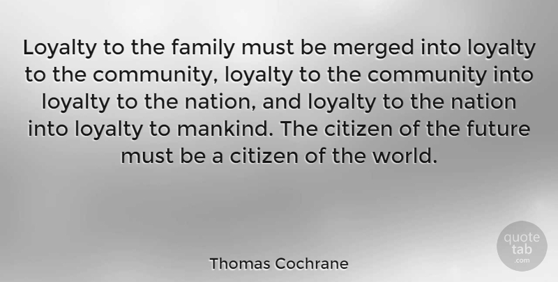 Thomas Cochrane Quote About Loyalty, Community, Citizens: Loyalty To The Family Must...