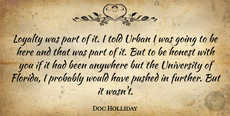Doc Holliday Quote About Anywhere, Honest, Loyalty, Pushed, University: Loyalty Was Part Of It...