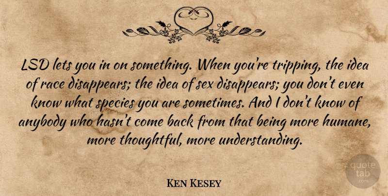 Ken Kesey Quote About Sex, Thoughtful, Race: Lsd Lets You In On...