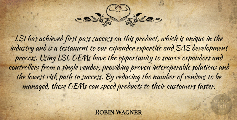 Robin Wagner Quote About Achieved, Customers, Expertise, Industry, Lowest: Lsi Has Achieved First Pass...