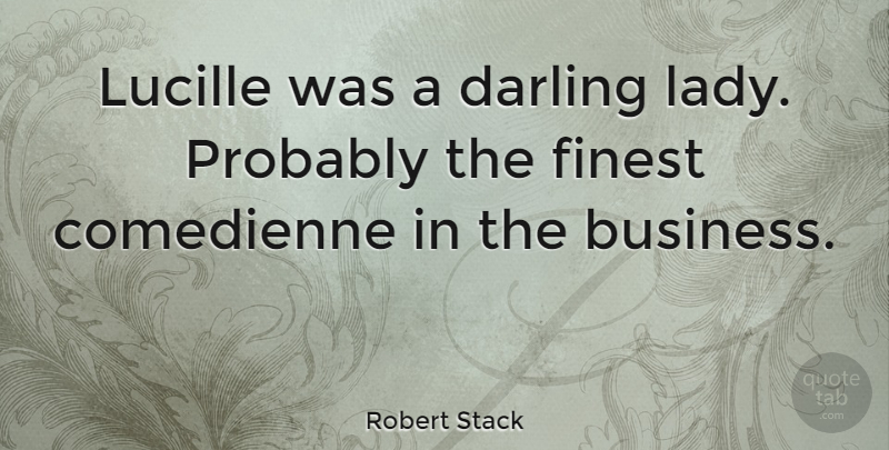 Robert Stack Quote About Finest, Darling: Lucille Was A Darling Lady...