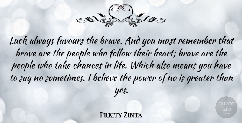 Preity Zinta Quote About Believe, Brave, Chance, Chances, Favours: Luck Always Favours The Brave...