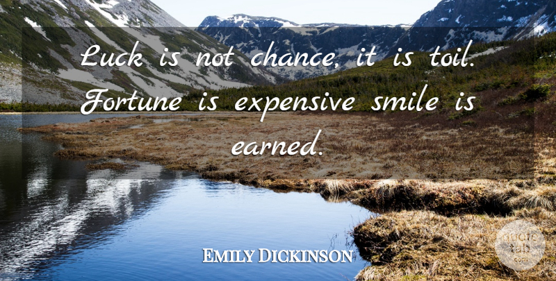 Emily Dickinson Quote About Expensive, Fortune, Luck, Smile: Luck Is Not Chance It...