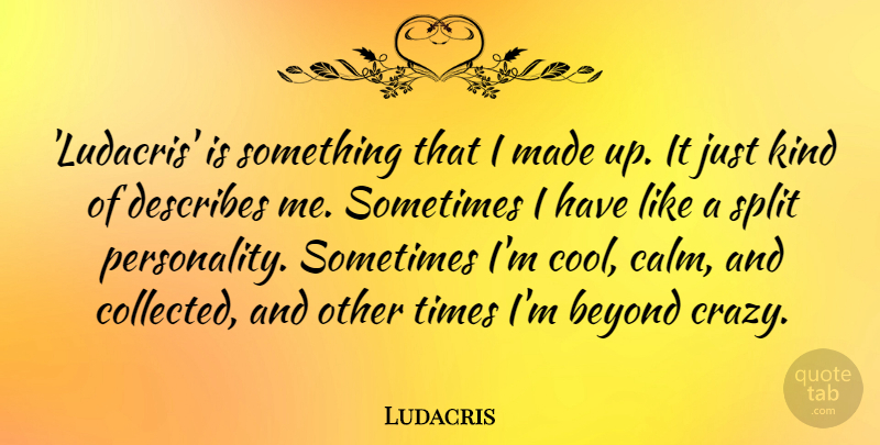 Ludacris Quote About Beyond, Cool, Split: Ludacris Is Something That I...