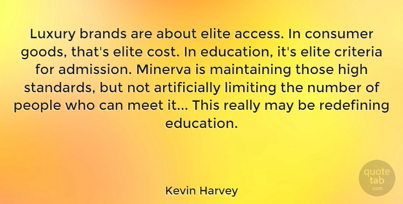 Kevin Harvey Quote About Brands, Consumer, Criteria, Education, Elite: Luxury Brands Are About Elite...