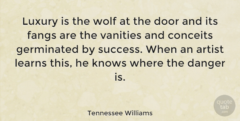 Tennessee Williams Quote About Success, Congratulations, Artist: Luxury Is The Wolf At...