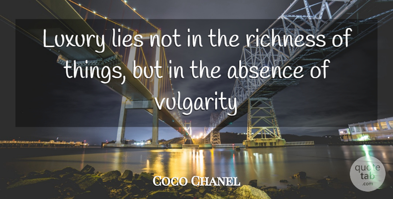 Coco Chanel Quote About Lying, Luxury, Absence: Luxury Lies Not In The...