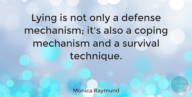 Monica Raymund Quote About Lying, Coping Mechanisms, Survival: Lying Is Not Only A...