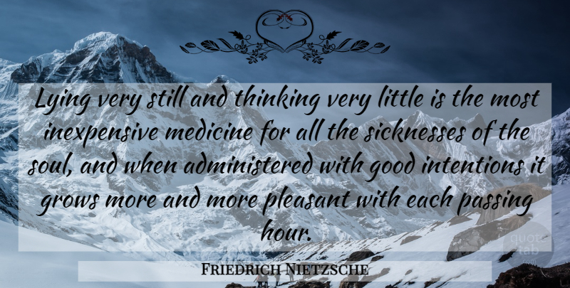 Friedrich Nietzsche Quote About Lying, Thinking, Medicine: Lying Very Still And Thinking...