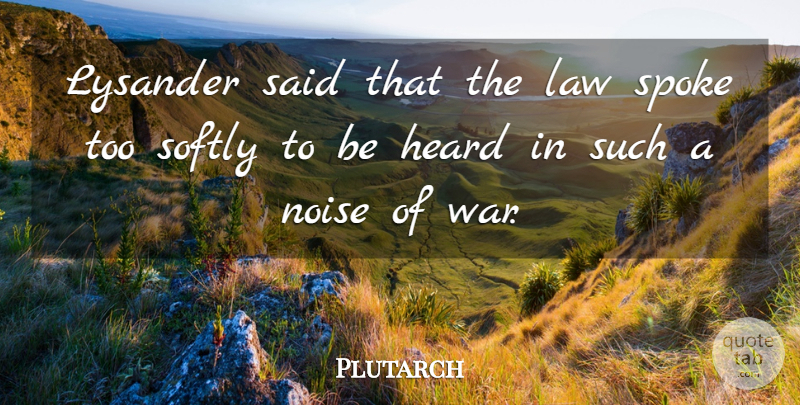 Plutarch Quote About War, Law, Noise: Lysander Said That The Law...