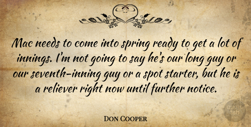Don Cooper Quote About Further, Guy, Mac, Needs, Ready: Mac Needs To Come Into...