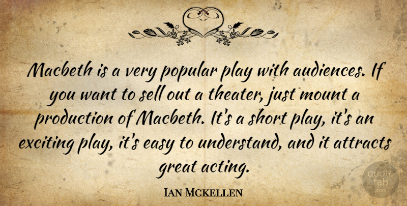 Ian Mckellen Quote About Play, Acting, Want: Macbeth Is A Very Popular...