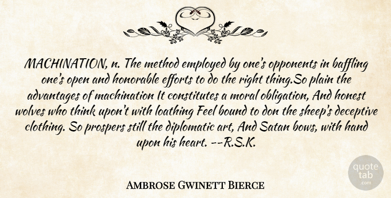 Ambrose Gwinett Bierce Quote About Advantages, Baffling, Bound, Deceptive, Diplomatic: Machination N The Method Employed...